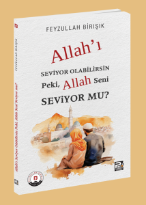 Allah'ı Seviyor Olabilirsin Peki, Allah Seni Seviyor Mu?