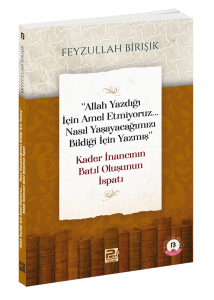 "Allah Yazdığı İçin Amel Etmiyoruz... Nasıl Yaşayacağımızı Bildiği İçin Yazmış" Kader İnancının Batıl Oluşunun İspatı