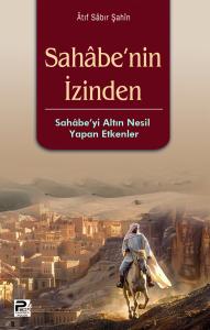 Sahabe'nin İzinden / Sahabe'yi Altın Nesil Yapan Etkenler